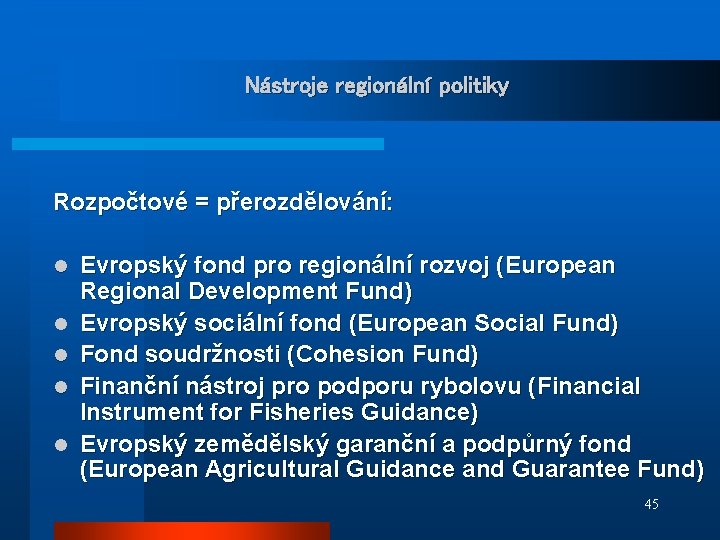 Nástroje regionální politiky Rozpočtové = přerozdělování: l l l Evropský fond pro regionální rozvoj