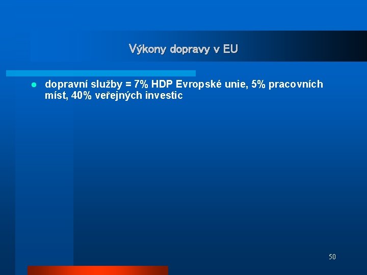 Výkony dopravy v EU l dopravní služby = 7% HDP Evropské unie, 5% pracovních