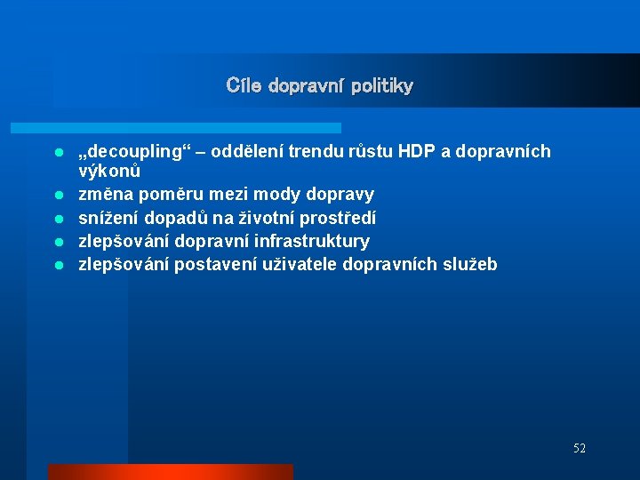 Cíle dopravní politiky l l l „decoupling“ – oddělení trendu růstu HDP a dopravních