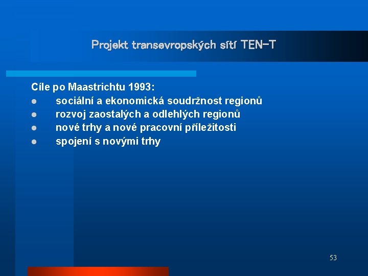 Projekt transevropských sítí TEN-T Cíle po Maastrichtu 1993: l sociální a ekonomická soudržnost regionů
