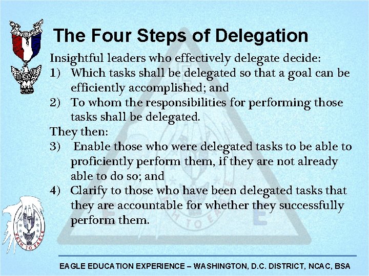 The Four Steps of Delegation Insightful leaders who effectively delegate decide: 1) Which tasks