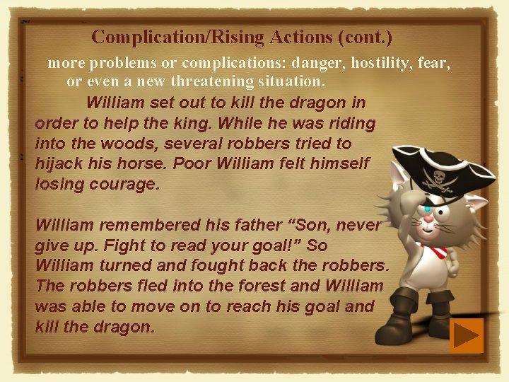 Complication/Rising Actions (cont. ) more problems or complications: danger, hostility, fear, or even a Complication/Rising Actions (cont. ) more problems or complications: danger, hostility, fear, or even a