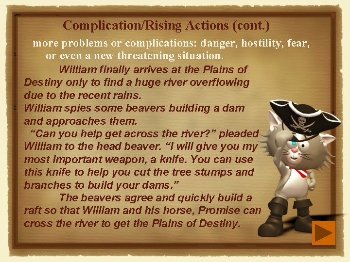 Complication/Rising Actions (cont. ) more problems or complications: danger, hostility, fear, or even a Complication/Rising Actions (cont. ) more problems or complications: danger, hostility, fear, or even a