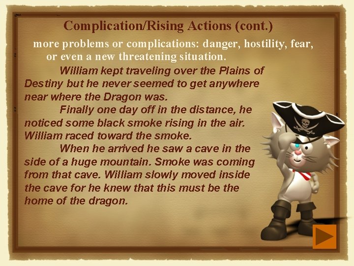Complication/Rising Actions (cont. ) more problems or complications: danger, hostility, fear, or even a Complication/Rising Actions (cont. ) more problems or complications: danger, hostility, fear, or even a