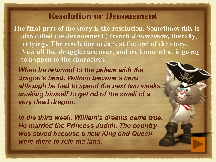 Resolution or Denouement The final part of the story is the resolution. Sometimes this Resolution or Denouement The final part of the story is the resolution. Sometimes this