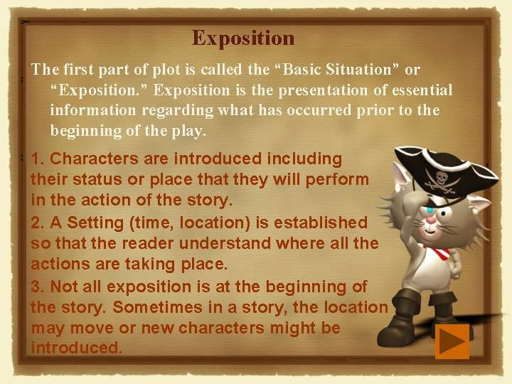 Exposition The first part of plot is called the “Basic Situation” or “Exposition. ” Exposition The first part of plot is called the “Basic Situation” or “Exposition. ”