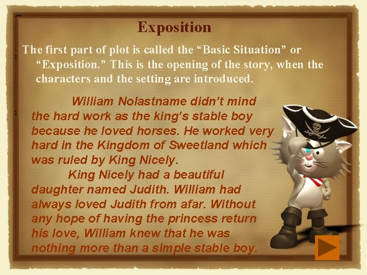 Exposition The first part of plot is called the “Basic Situation” or “Exposition. ” Exposition The first part of plot is called the “Basic Situation” or “Exposition. ”