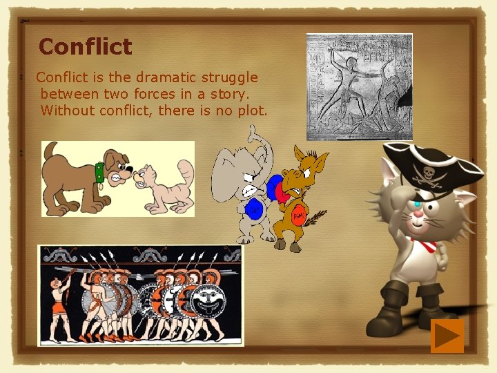 Conflict is the dramatic struggle between two forces in a story. Without conflict, there Conflict is the dramatic struggle between two forces in a story. Without conflict, there