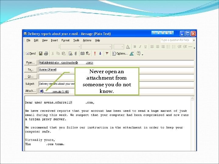 Never open an attachment from someone you do not know. 