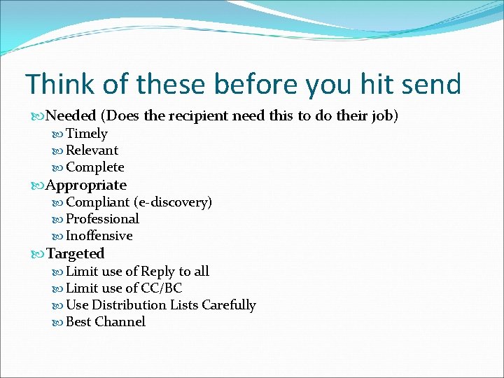 Think of these before you hit send Needed (Does the recipient need this to