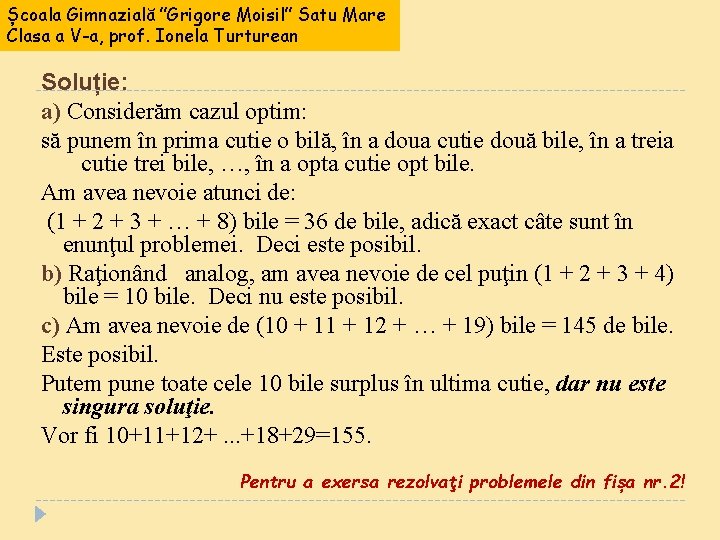 Școala Gimnazială ”Grigore Moisil” Satu Mare Clasa a V-a, prof. Ionela Turturean Soluție: a)