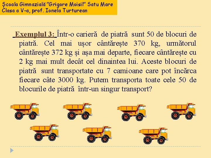 Școala Gimnazială ”Grigore Moisil” Satu Mare Clasa a V-a, prof. Ionela Turturean Exemplul 3: