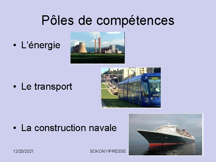 Pôles de compétences • L’énergie • Le transport • La construction navale 12/20/2021 SOKONYPRESSE