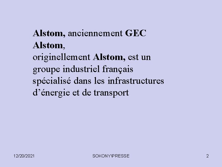 Alstom, anciennement GEC Alstom, originellement Alstom, est un groupe industriel français spécialisé dans les