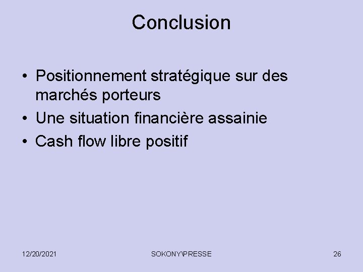 Conclusion • Positionnement stratégique sur des marchés porteurs • Une situation financière assainie •