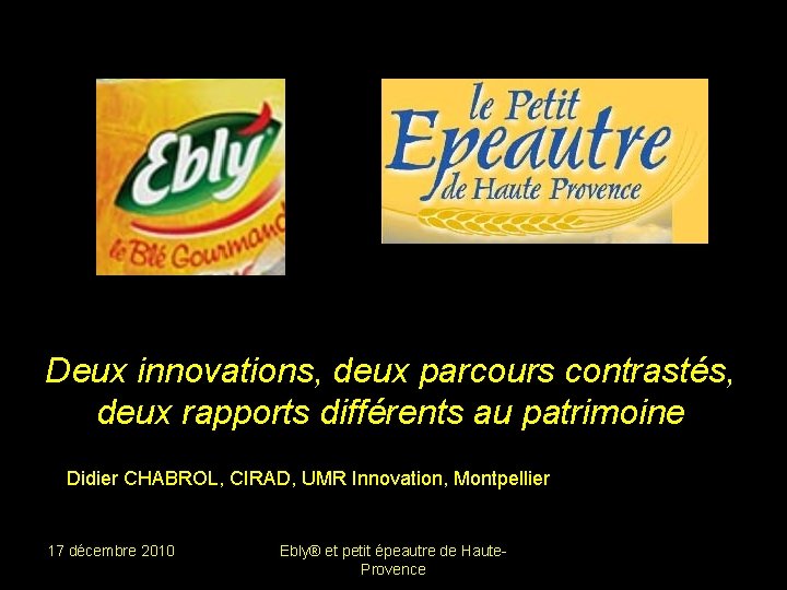 Deux innovations, deux parcours contrastés, deux rapports différents au patrimoine Didier CHABROL, CIRAD, UMR
