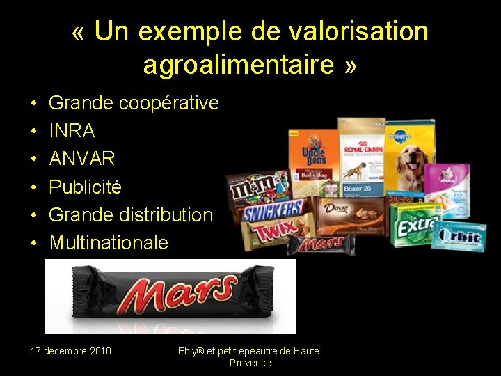  « Un exemple de valorisation agroalimentaire » • • • Grande coopérative INRA