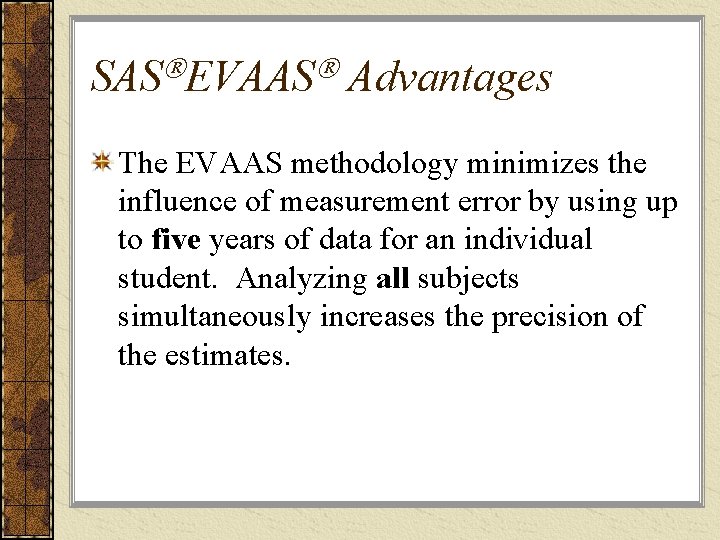 SAS EVAAS Advantages The EVAAS methodology minimizes the influence of measurement error by using