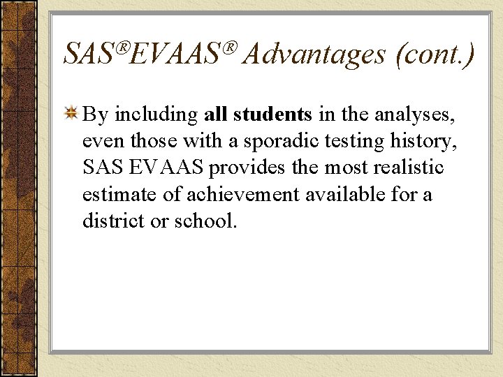 SAS EVAAS Advantages (cont. ) By including all students in the analyses, even those