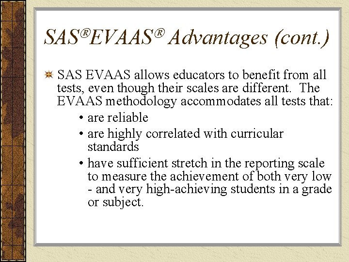 SAS EVAAS Advantages (cont. ) SAS EVAAS allows educators to benefit from all tests,