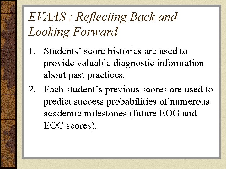EVAAS : Reflecting Back and Looking Forward 1. Students’ score histories are used to