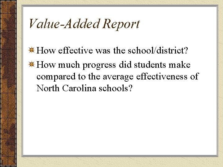 Value-Added Report How effective was the school/district? How much progress did students make compared