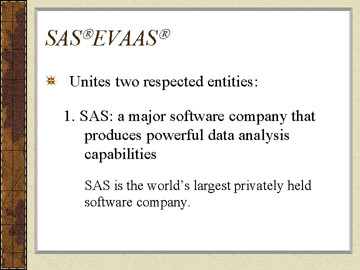 SAS EVAAS Unites two respected entities: 1. SAS: a major software company that produces