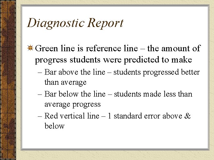 Diagnostic Report Green line is reference line – the amount of progress students were