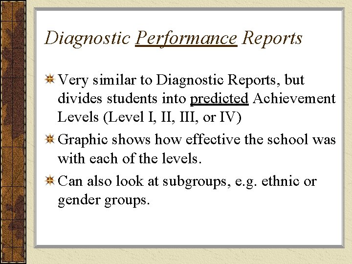 Diagnostic Performance Reports Very similar to Diagnostic Reports, but divides students into predicted Achievement