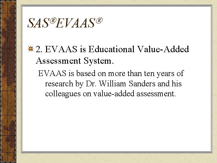 SAS EVAAS 2. EVAAS is Educational Value-Added Assessment System. EVAAS is based on more