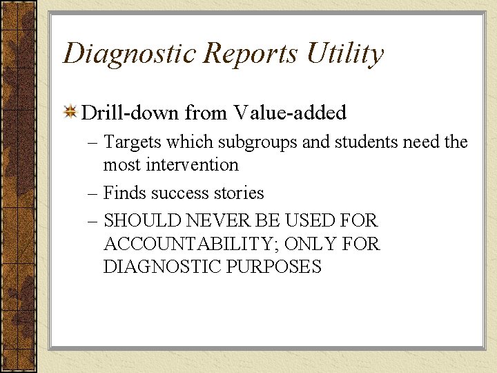 Diagnostic Reports Utility Drill-down from Value-added – Targets which subgroups and students need the