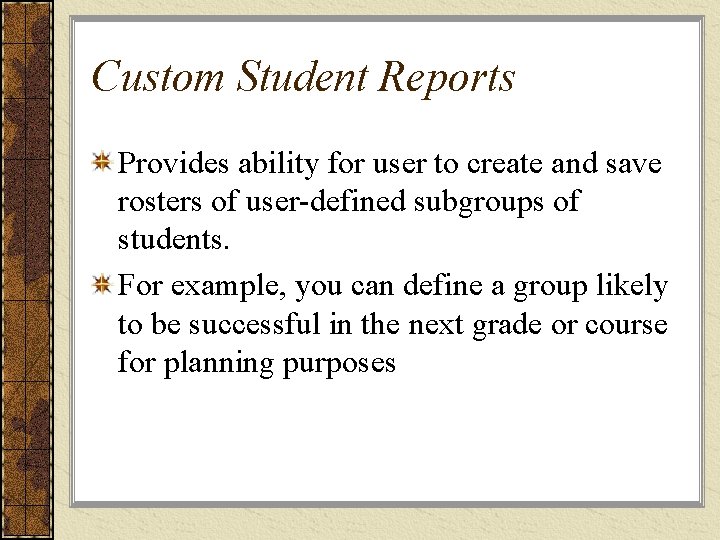 Custom Student Reports Provides ability for user to create and save rosters of user-defined