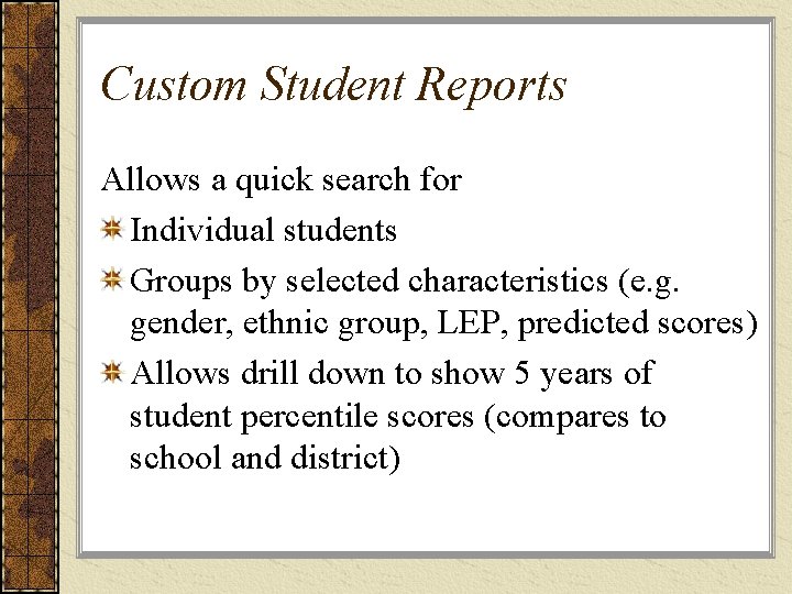 Custom Student Reports Allows a quick search for Individual students Groups by selected characteristics