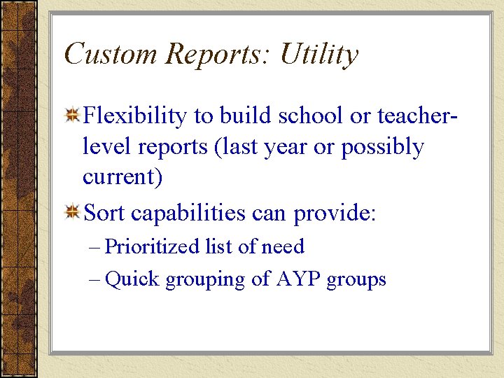 Custom Reports: Utility Flexibility to build school or teacherlevel reports (last year or possibly