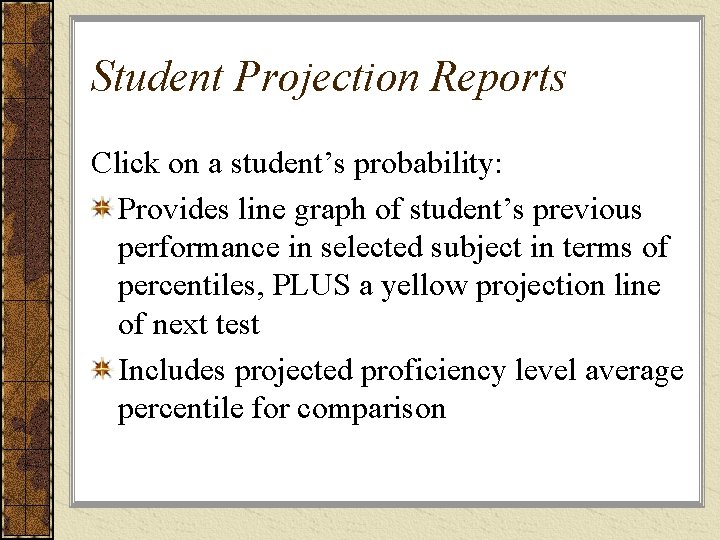 Student Projection Reports Click on a student’s probability: Provides line graph of student’s previous