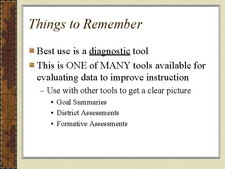 Things to Remember Best use is a diagnostic tool This is ONE of MANY
