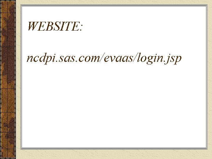 WEBSITE: ncdpi. sas. com/evaas/login. jsp 