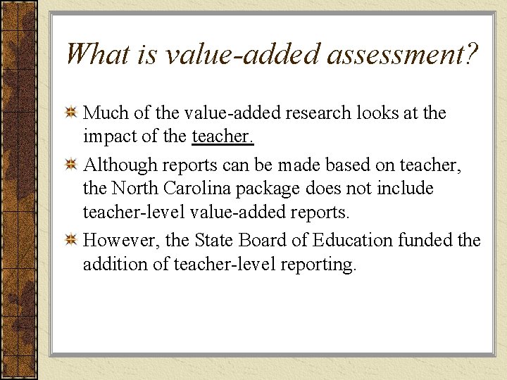 What is value-added assessment? Much of the value-added research looks at the impact of