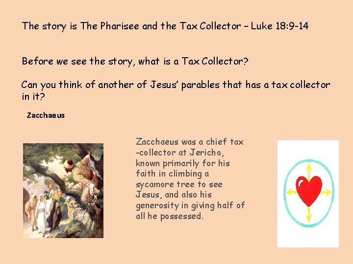 The story is The Pharisee and the Tax Collector – Luke 18: 9 -14