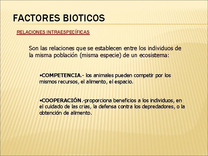 FACTORES BIOTICOS RELACIONES INTRAESPECÍFICAS Son las relaciones que se establecen entre los individuos de