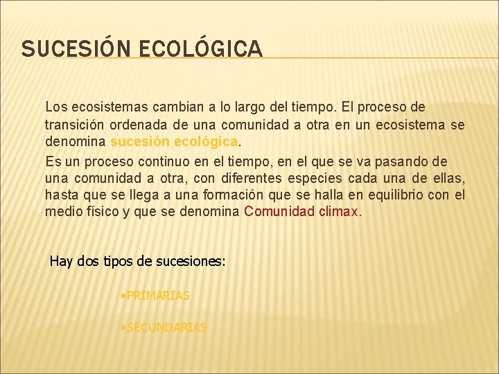 SUCESIÓN ECOLÓGICA Los ecosistemas cambian a lo largo del tiempo. El proceso de transición