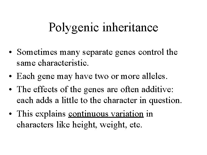 Polygenic inheritance • Sometimes many separate genes control the same characteristic. • Each gene
