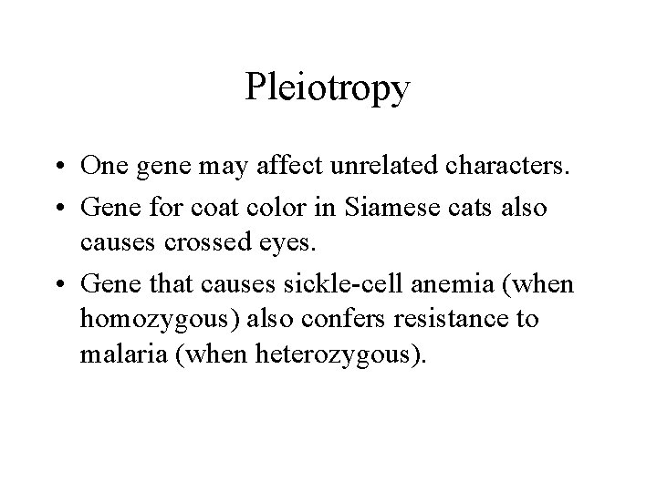 Pleiotropy • One gene may affect unrelated characters. • Gene for coat color in