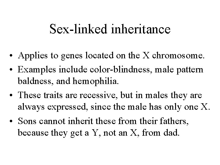 Sex-linked inheritance • Applies to genes located on the X chromosome. • Examples include