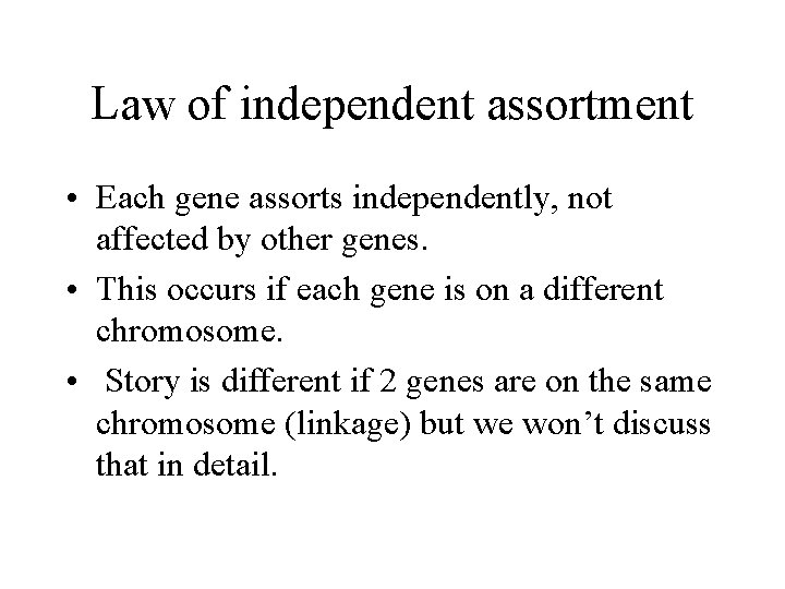 Law of independent assortment • Each gene assorts independently, not affected by other genes.