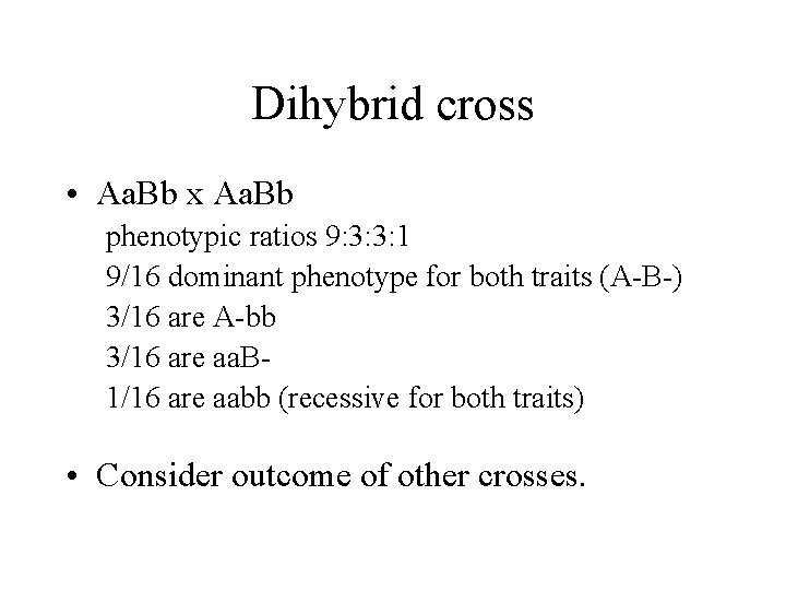 Dihybrid cross • Aa. Bb x Aa. Bb phenotypic ratios 9: 3: 3: 1