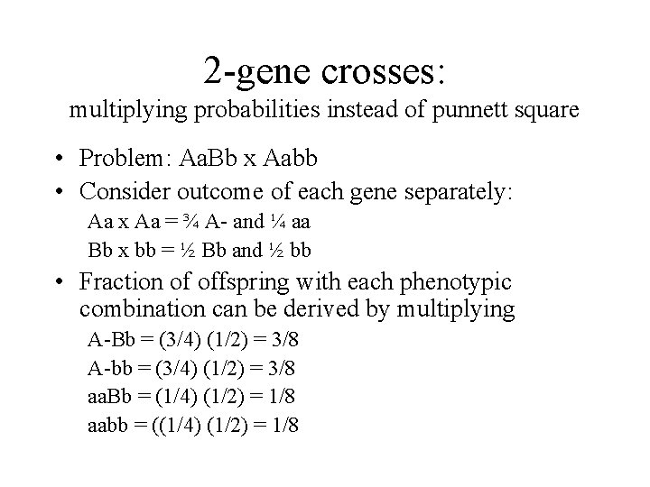 2 -gene crosses: multiplying probabilities instead of punnett square • Problem: Aa. Bb x