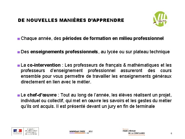 DE NOUVELLES MANIÈRES D’APPRENDRE ■ Chaque année, des périodes de formation en milieu professionnel