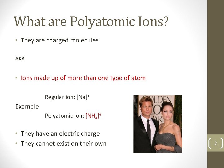 What are Polyatomic Ions? • They are charged molecules AKA • Ions made up