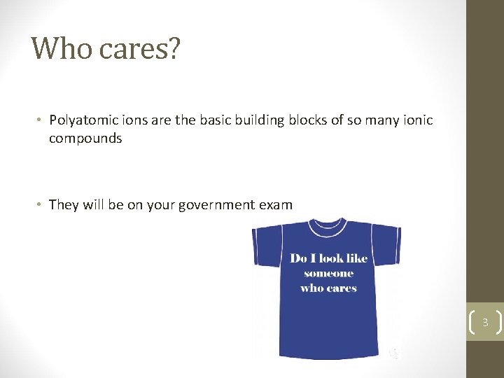 Who cares? • Polyatomic ions are the basic building blocks of so many ionic